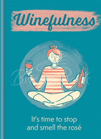 Книга Winefulness: It's Time to Stop and Smell the Rosé зображення